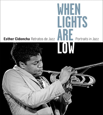 Esther Cidoncha: When Lights Are Low: Portraits of Jazz by Cidoncha, Esther