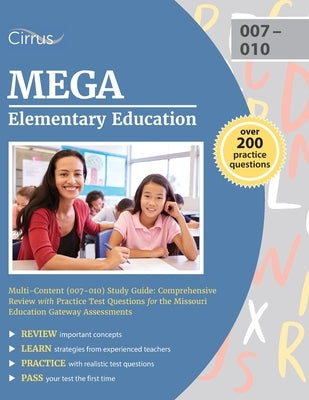 MEGA Elementary Education Multi-Content (007-010) Study Guide: Comprehensive Review with Practice Test Questions for the Missouri Education Gateway As by Cox