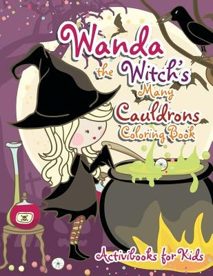 Wanda the Witch's Many Cauldrons Coloring Book by For Kids, Activibooks