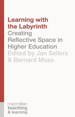 Learning with the Labyrinth: Creating Reflective Space in Higher Education by Sellers, Jan