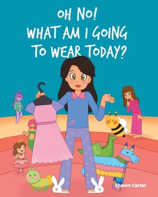 Oh No! What Am I Going to Wear Today? by Carter, Shawn