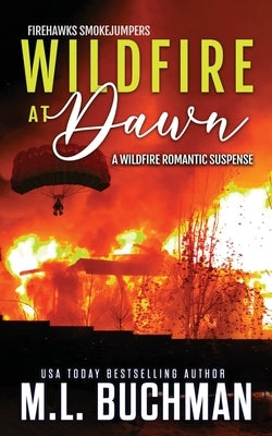 Wildfire at Dawn: a wildfire smokejumper romantic suspense by Buchman, M. L.