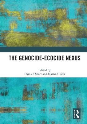 The Genocide-Ecocide Nexus by Short, Damien