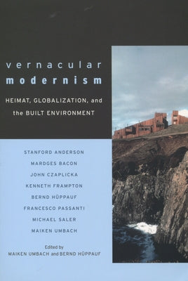 Vernacular Modernism: Heimat, Globalization, and the Built Environment by Umbach, Maiken