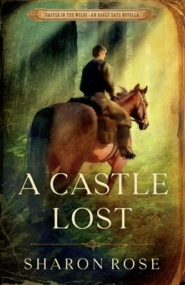 A Castle Lost: Castle in the Wilde - An Early Days Novella by Rose, Sharon