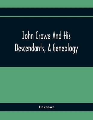 John Crowe And His Descendants, A Genealogy by Unknown