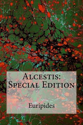 Alcestis: Special Edition by Euripides