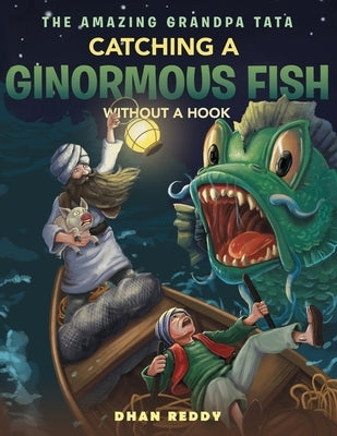 The Amazing Grandpa Tata: Catching a Ginormous Fish Without a Hook by Reddy, Dhan