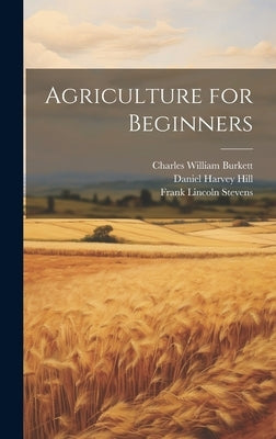 Agriculture for Beginners by Burkett, Charles William