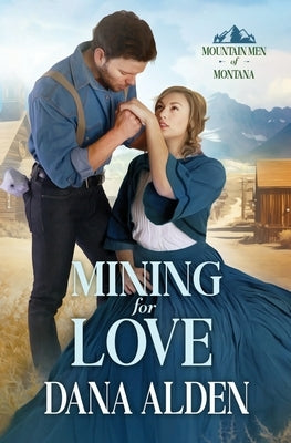 Mining for Love by Alden, Dana