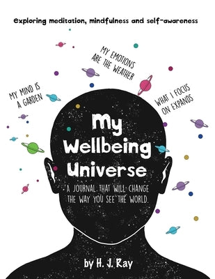 My Wellbeing Universe: A journal that will change the way you see the world. by Ray, H. J.