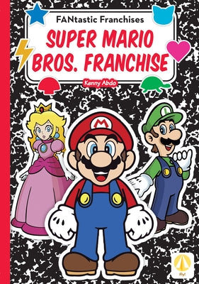 Super Mario Bros. Franchise by Abdo, Kenny