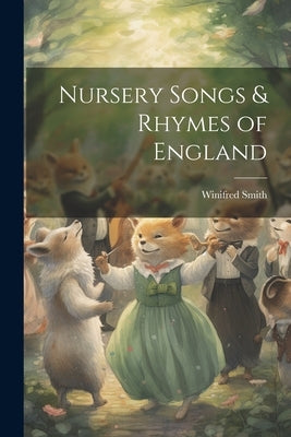 Nursery Songs & Rhymes of England by Smith, Winifred