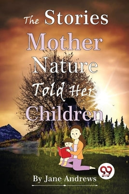 The Stories Mother Nature Told Her Children by Andrews, Jane