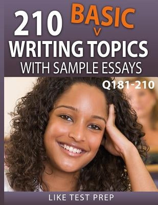 210 Basic Writing Topics with Sample Essays Q181-210: 240 Basic Writing Topics 30 Day Pack 3 by Prep, Like Test