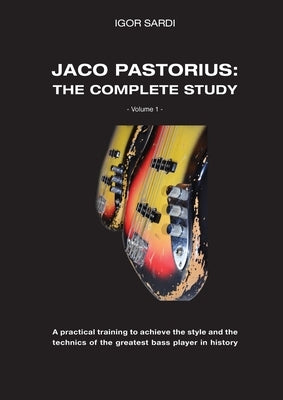 Jaco Pastorius: Complete study (Volume 1 - ENG): Teaching method entirely dedicated to the study of the greatest bass player in histor by Sardi, Igor