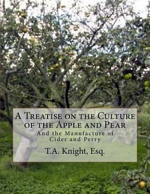 A Treatise on the Culture of the Apple and Pear: And the Manufacture of Cider and Perry by Chambers, Roger