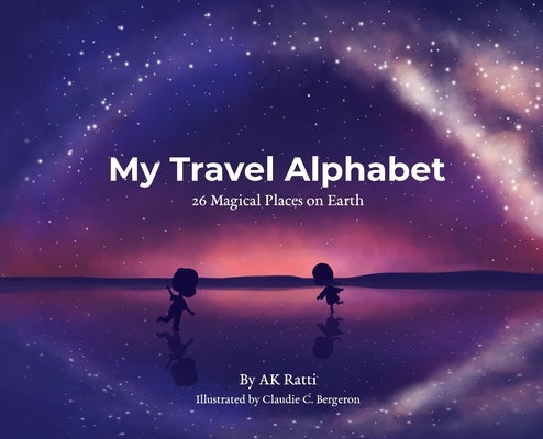 My Travel Alphabet: 26 Magical Places on Earth by Ratti, Ak