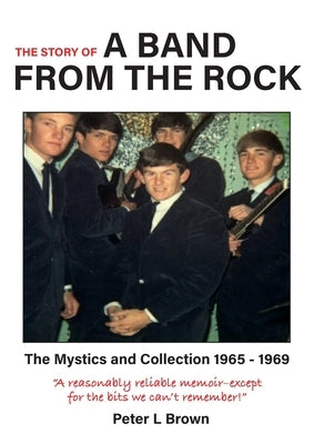 A Band from The Rock: The Mystics and Collection 1965 - 1969 by Brown, Peter