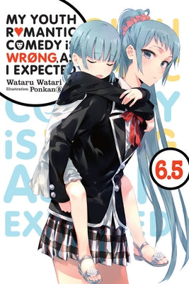 My Youth Romantic Comedy Is Wrong, as I Expected, Vol. 6.5 (Light Novel) by Watari, Wataru