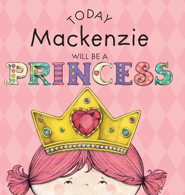 Today Mackenzie Will Be a Princess by Croyle, Paula