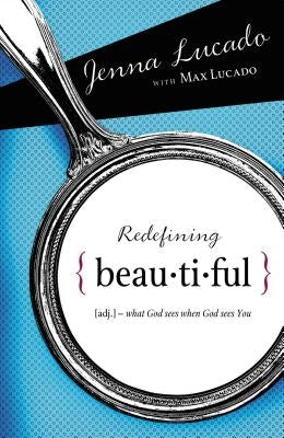 Redefining Beautiful: What God Sees When God Sees You by Lucado Bishop, Jenna