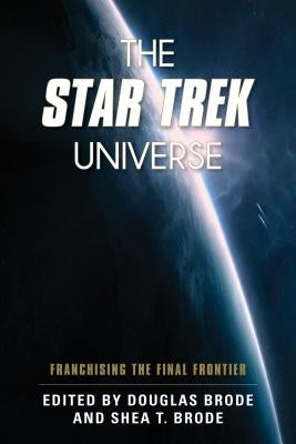 The Star Trek Universe: Franchising the Final Frontier by Brode, Douglas