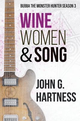 Wine, Women, & Song: Bubba the Monster Hunter Season 3 by Hartness, John G.