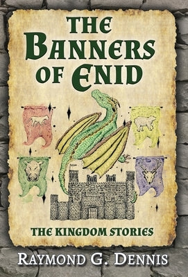 The Banners of Enid: The Kingdom Stories by Dennis, Raymond G.