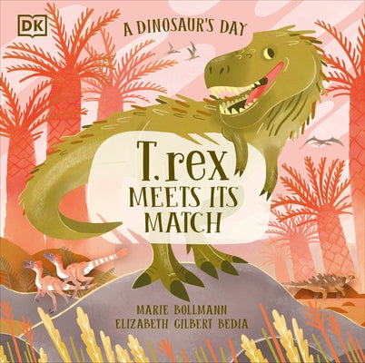 A Dinosaur's Day: T. Rex Meets His Match by Bedia, Elizabeth Gilbert