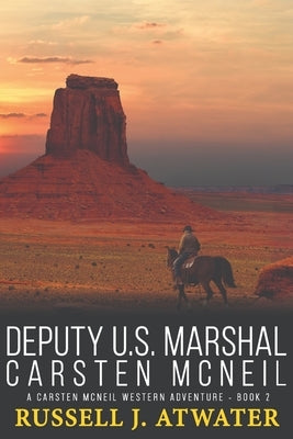 Deputy U.S. Marshal Carsten McNeil: (A Carsten McNeil Western Adventure - Book 2) by Atwater, Russell J.