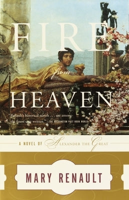 Fire from Heaven: A Novel of Alexander the Great by Renault, Mary