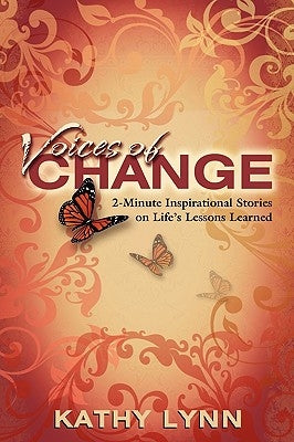 Voices of Change 2-Minute Inspirational Stories on Life's Lessons Learned by Lynn, Kathy