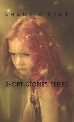 Short Stories Series by Kent, Shantia