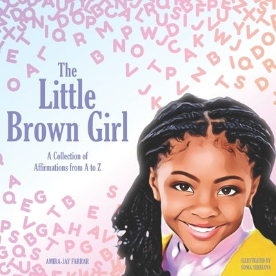 The Little Brown Girl: A Collection of Affirmations From A to Z by Sekelova, Sonia