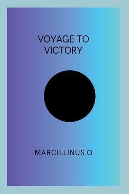 Voyage to Victory by O, Marcillinus