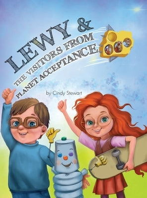 Lewy & The Visitors from Planet Acceptance: A Lewy Kablooey & Sneezy Cheezy Adventure by Stewart, Cindy