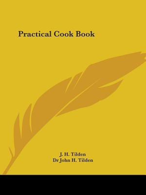 Practical Cook Book by Tilden, J. H.