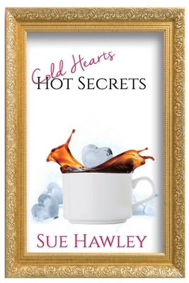 Cold Hearts/Hot Secrets by Hawley, Sue