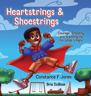 Heartstrings & Shoestrings: Courage, Empathy and Standing Up for What's Right by Jones, Constance F.