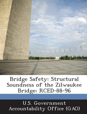 Bridge Safety: Structural Soundness of the Zilwaukee Bridge: Rced-88-96 by U. S. Government Accountability Office (