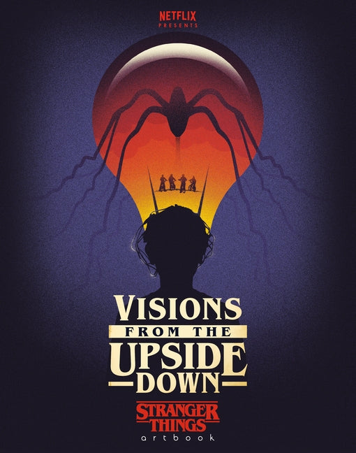 Visions from the Upside Down: Stranger Things Artbook by Netflix