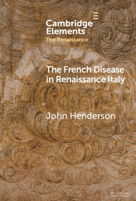 The French Disease in Renaissance Italy by Henderson, John