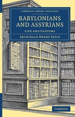 Babylonians and Assyrians: Life and Customs by Sayce, Archibald Henry