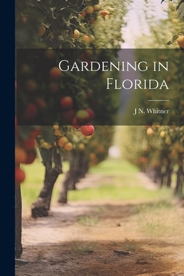 Gardening in Florida by Whitner, J. N.