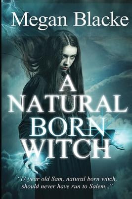 A Natural Born Witch: The Natural Born Chronicles by Blacke, Megan