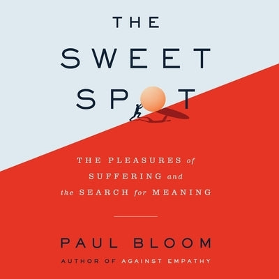 The Sweet Spot: The Pleasures of Suffering and the Search for Meaning by Bloom, Paul