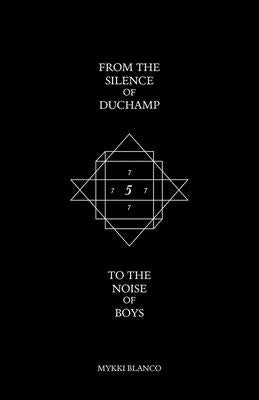 From the Silence of Duchamp to the Noise of Boys by Blanco, Mykki