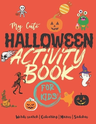 My cute halloween activity book for kids: Words search - Colouring - Mazes - Sudokus - 100 pages 8,5x11 inches by Color, Hal