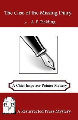 The Case of the Missing Diary: A Chief Inspector Pointer Mystery by Fielding, A. E.